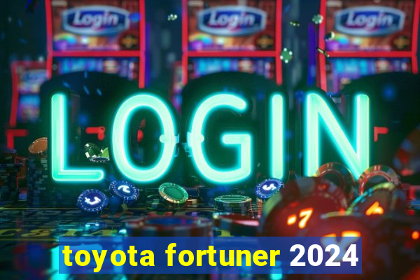 toyota fortuner 2024